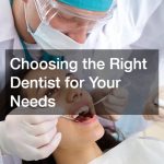 Choosing the Right Dentist for Your Needs