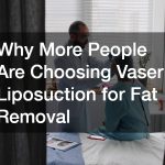 Why More People Are Choosing Vaser Liposuction for Fat Removal
