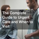 The Complete Guide to Urgent Care and When to Visit