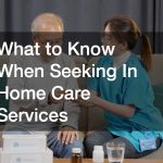 What to Know When Seeking In Home Care Services