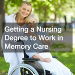 Getting a Nursing Degree to Work in Memory Care