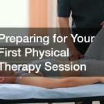 Preparing for Your First Physical Therapy Session